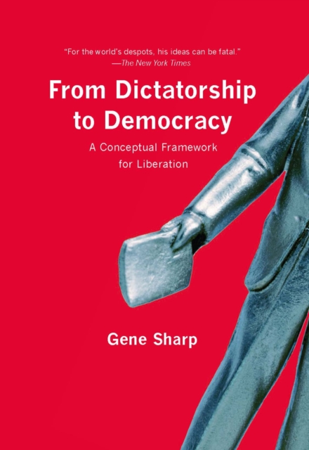From Dictatorship to Democracy : A Conceptual Framework for Liberation, EPUB eBook