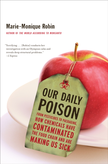 Our Daily Poison : From Pesticides to Packaging, How Chemicals Have Contaminated the Food Chain and Are Making Us Sick, EPUB eBook