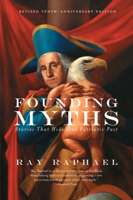 Founding Myths : Stories That Hide Our Patriotic Past, EPUB eBook