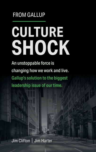 Culture Shock : An unstoppable force has changed how we work and live. Gallup's solution to the biggest leadership issue of our time., Hardback Book
