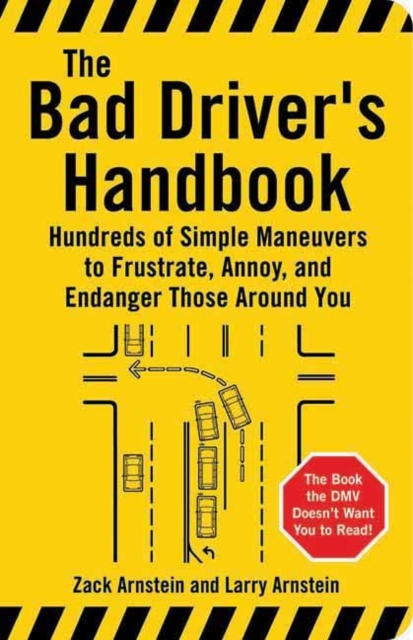 Bad Driver's Handbook : Hundreds of Simple Maneuvers to Frustrate, Annoy and Endanger Those Around You, Paperback / softback Book