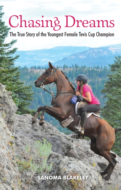 Chasing Dreams: The True Story of the Youngest Female Tevis Cup Champion, Hardback Book