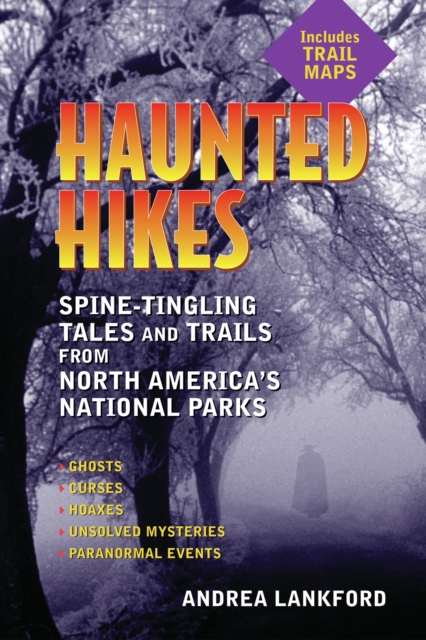 Haunted Hikes : Spine-Tingling Tales and Trails from North America's National Parks, EPUB eBook