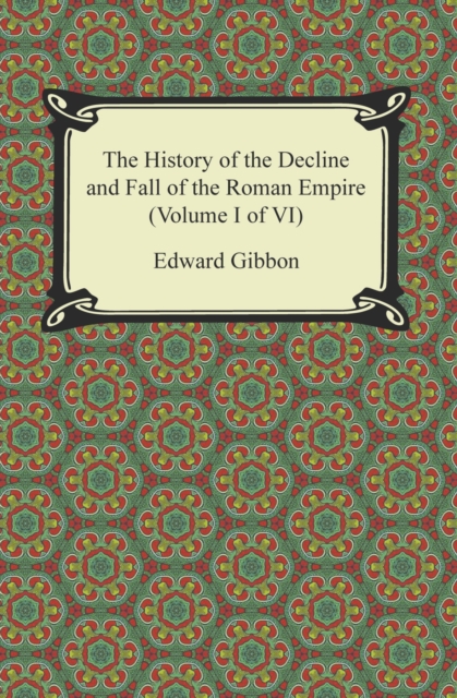 The History of the Decline and Fall of the Roman Empire (Volume I of VI), EPUB eBook