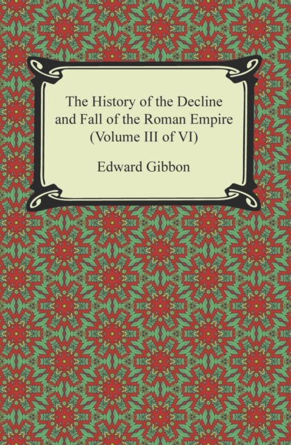 The History of the Decline and Fall of the Roman Empire (Volume III of VI), EPUB eBook