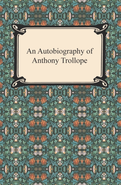 An Autobiography of Anthony Trollope, EPUB eBook