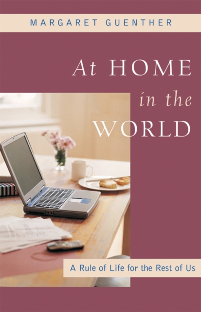At Home in the World : A Rule of Life for the Rest of Us, Paperback / softback Book