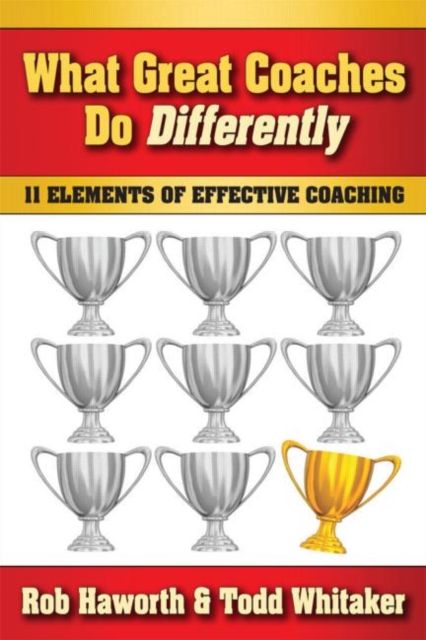 What Great Coaches Do Differently : 11 Elements of Effective Coaching, Paperback / softback Book