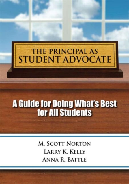 Principal as Student Advocate, The : A Guide for Doing What's Best for All Students, Paperback / softback Book