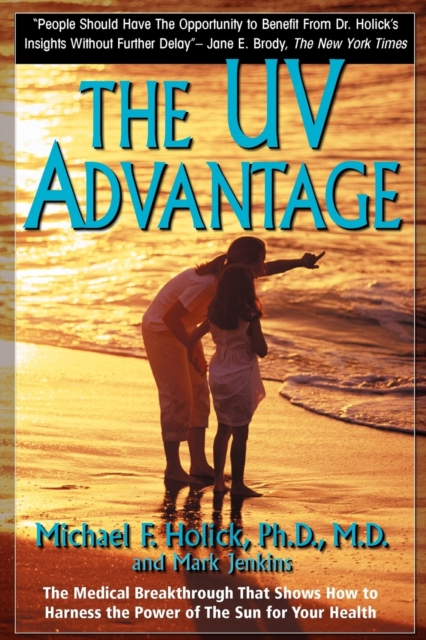The UV Advantage : The Medical Breakthrough That Shows How to Harness the Power of the Sun for Your Health, Paperback / softback Book
