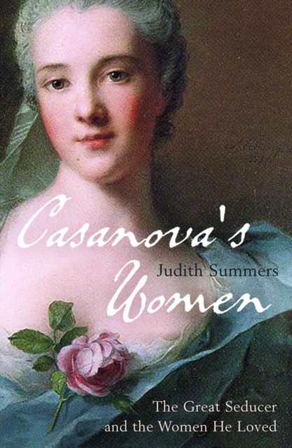 Casanova's Women : The Great Seducer and the Women He Loved, EPUB eBook