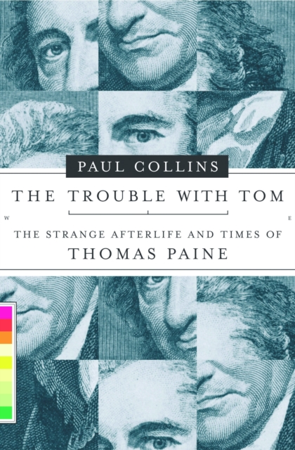 The Trouble with Tom : The Strange Afterlife and Times of Thomas Paine, EPUB eBook