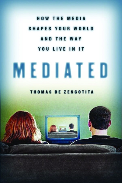 Mediated : How the Media Shapes Your World and the Way You Live in It, EPUB eBook