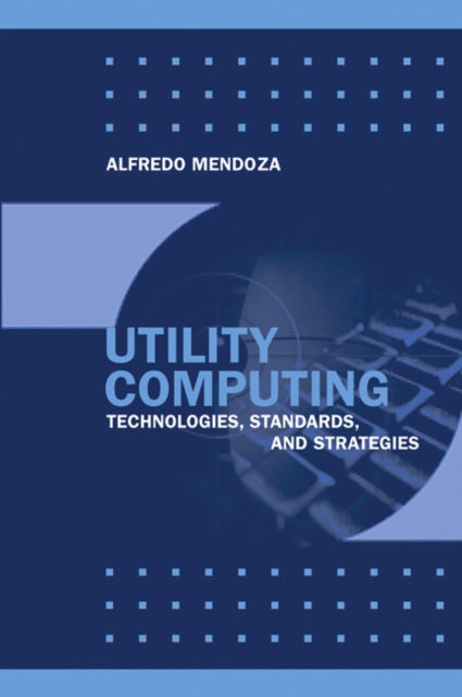 Utility Computing Technologies, Standards, and Strategies, PDF eBook