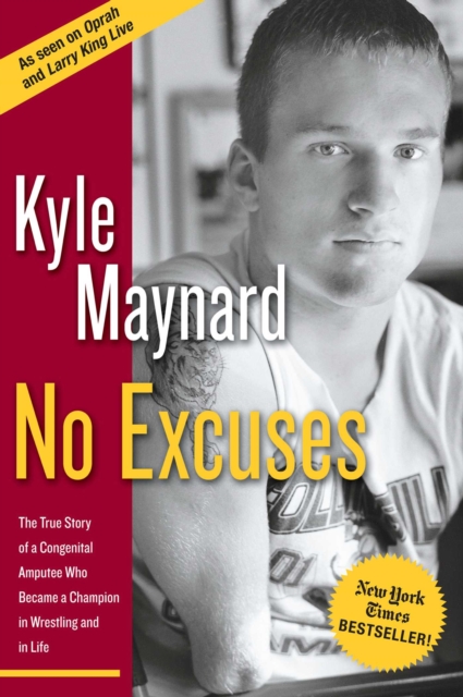 No Excuses : The True Story of a Congenital Amputee Who Became a Champion in Wrestling And in Life, EPUB eBook