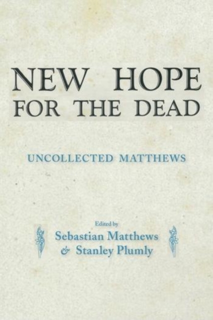 New Hope for the Dead : Uncollected William Matthews, Paperback / softback Book