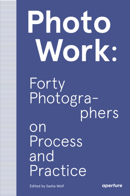 PhotoWork: Forty Photographers on Process and Practice, Paperback / softback Book