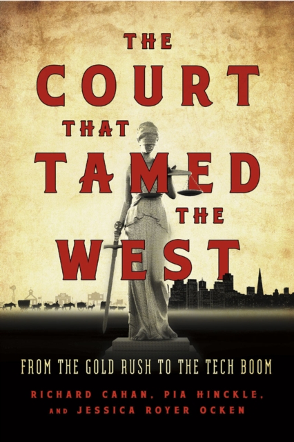 The Court that Tamed the West : From the Gold Rush to the Tech Boom, EPUB eBook