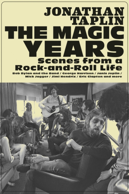 The Magic Years : Scenes from a Rock-and-Roll Life, Hardback Book