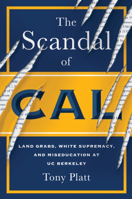 The Scandal of Cal : Land Grabs, White Supremacy, and Miseducation at UC Berkeley, EPUB eBook