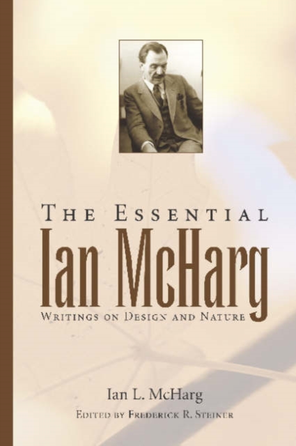 The Essential Ian McHarg : Writings on Design and Nature, Paperback / softback Book
