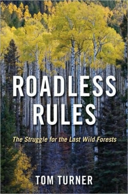 Roadless Rules : The Struggle for the Last Wild Forests, Paperback / softback Book