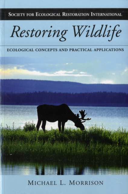 Restoring Wildlife : Ecological Concepts and Practical Applications, Paperback / softback Book