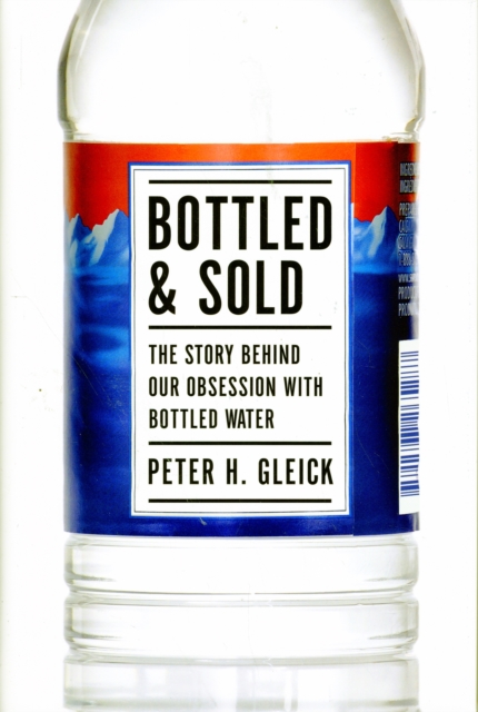 Bottled and Sold : The Story Behind Our Obsession with Bottled Water, Hardback Book