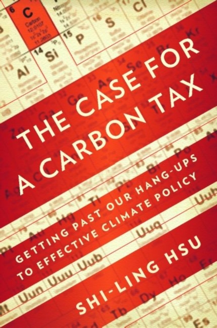 The Case for a Carbon Tax : Getting Past Our Hang-ups to Effective Climate Policy, Hardback Book