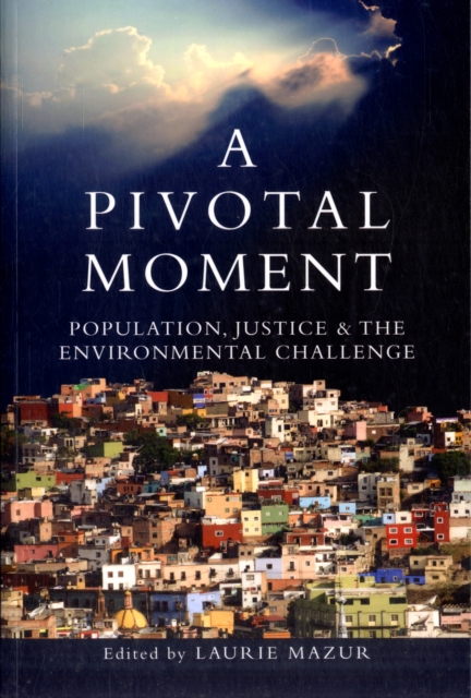 A Pivotal Moment : Population, Justice, and the Environmental Challenge, Paperback / softback Book