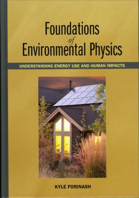 Foundations of Environmental Physics : Understanding Energy Use and Human Impacts, Hardback Book