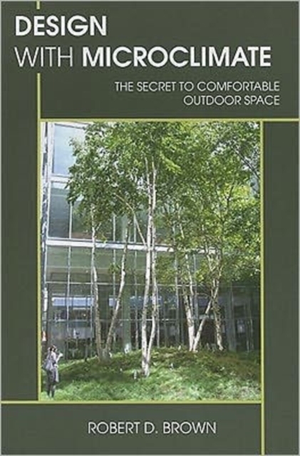 Design With Microclimate : The Secret to Comfortable Outdoor Space, Paperback / softback Book