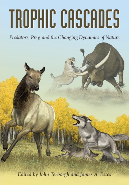 Trophic Cascades : Predators, Prey, and the Changing Dynamics of Nature, EPUB eBook