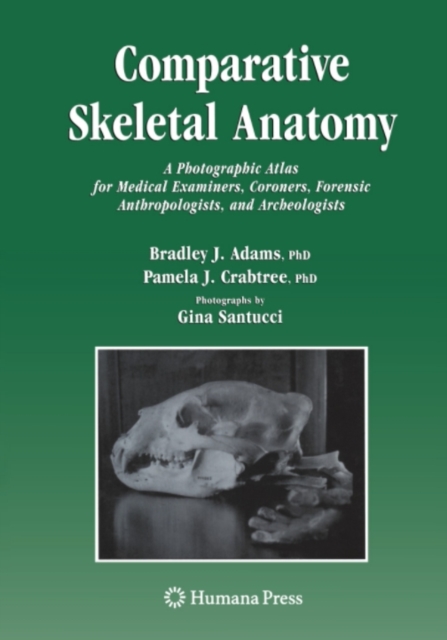 Comparative Skeletal Anatomy : A Photographic Atlas for Medical Examiners, Coroners, Forensic Anthropologists, and Archaeologists, PDF eBook