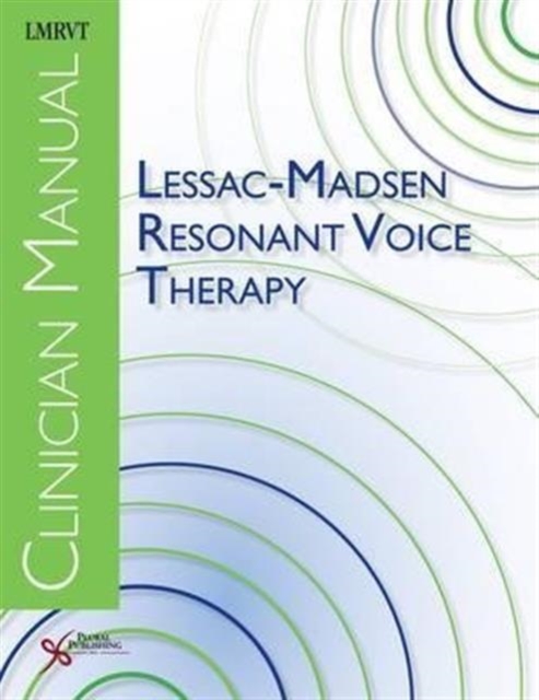 Lessac-Madsen Resonant Voice Therapy : Clinician Manual, Paperback / softback Book