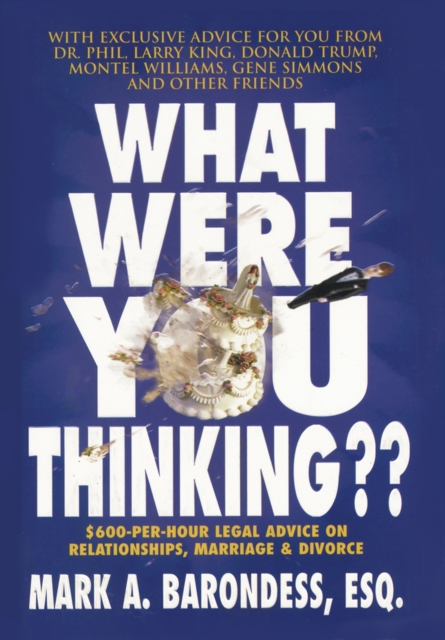 What Were You Thinking?? : $600-Per-Hour Legal Advice on Relationships, Marriage & Divorce, Hardback Book