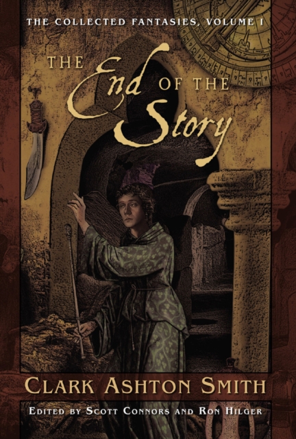 The Collected Fantasies of Clark Ashton Smith: The End Of The Story, EPUB eBook