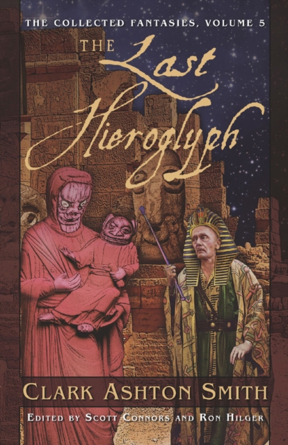 The Collected Fantasies of Clark Ashton Smith: The Last Hieroglyph, EPUB eBook