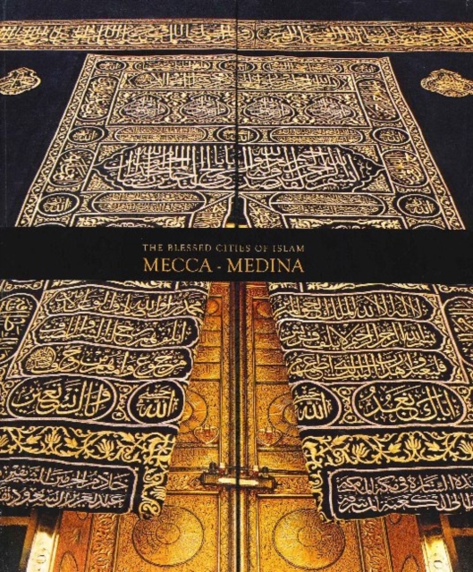 The Blessed Cities of Islam: Mecca-Medina : Mecca - Medina, Hardback Book
