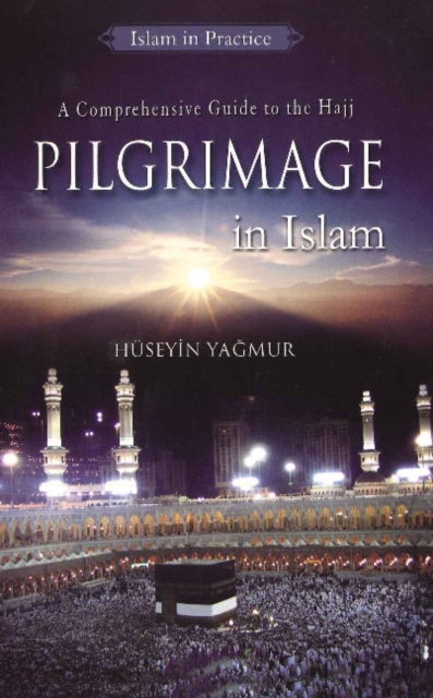 Pilgrimage in Islam : A Comprehensive Guide to Hajj, Paperback / softback Book