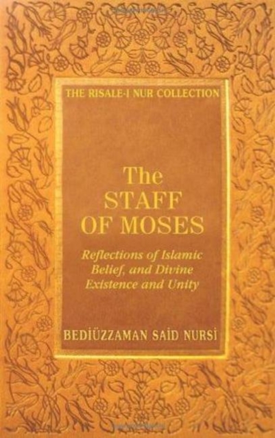 The Staff of Moses : Reflections of Islamic Belief, and Divine Existence and Unity, Hardback Book