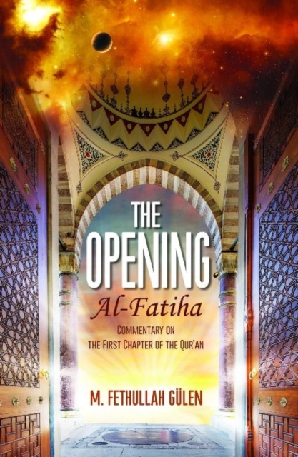 The Opening (Al-Fatiha) : A Commentary on the First Chapter of the Qur'an, Paperback / softback Book