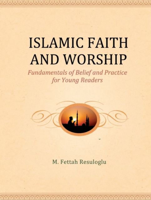 Islamic Faith and Worship : Fundamentals of Belief and Practice for Young Readers, EPUB eBook