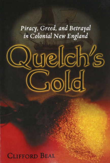 Quelch'S Gold : Piracy, Greed, and Betrayal in Colonial New England, Paperback / softback Book