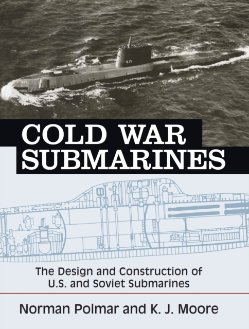 Cold War Submarines : The Design and Construction of U.S. and Soviet Submarines, 1945-2001, EPUB eBook