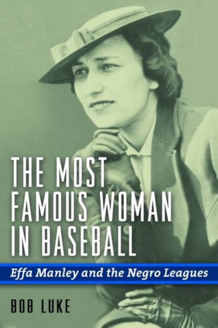 The Most Famous Woman in Baseball : Effa Manley and the Negro Leagues, Hardback Book