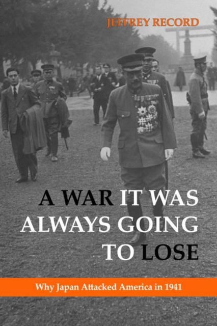 War It Was Always Going to Lose : Why Japan Attacked America in 1941, EPUB eBook