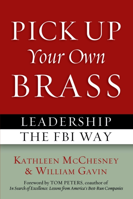 Pick Up Your Own Brass : Leadership the FBI Way, Paperback / softback Book
