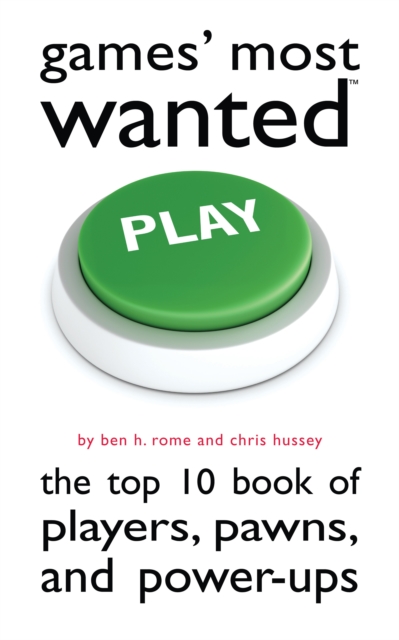 Games' Most Wanted : The Top 10 Book of Players, Pawns, and Power-Ups, EPUB eBook