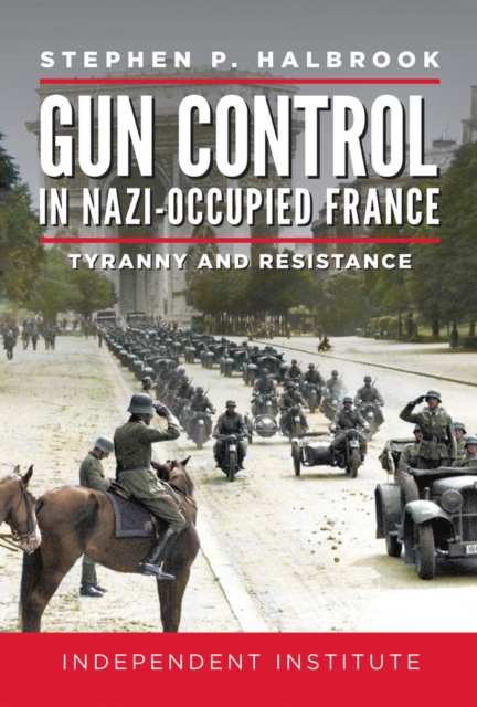 Gun Control in Nazi Occupied-France : Tyranny and Resistance, Hardback Book